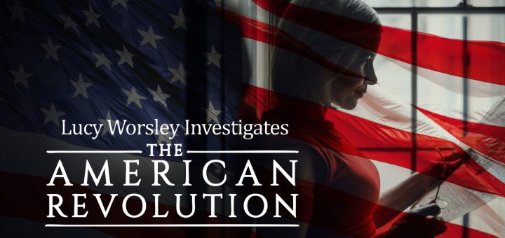 Lucy Worsley Investigates: The American Revolution