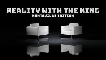 Reality With the King Huntsville Edition