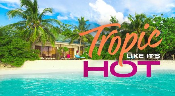 Tropic Like It's Hot