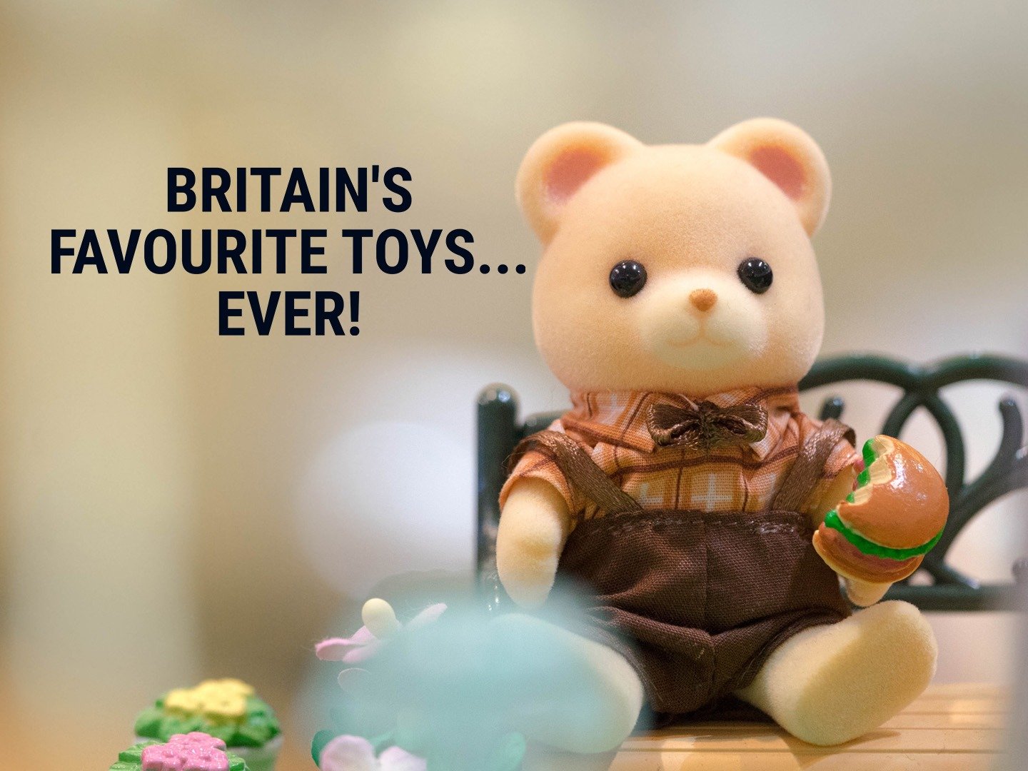 Britain’s Favourite Toys… Ever!  21 May 2023 on Channel 5