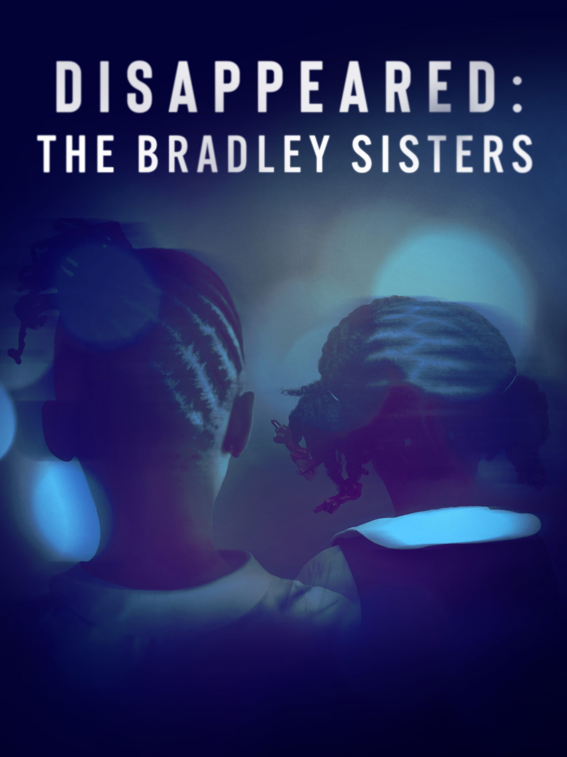 Disappeared: The Bradley Sisters  August 20 2023 on Investigation Discovery