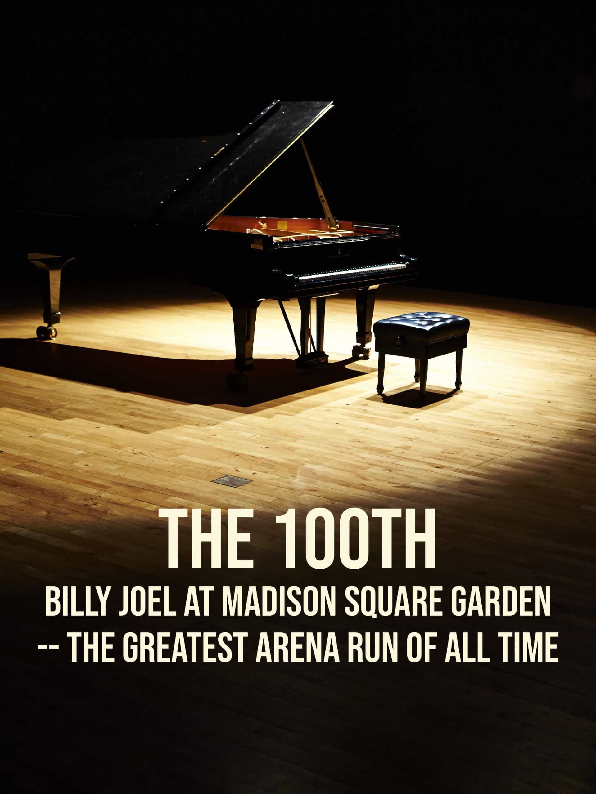 The 100th: Billy Joel at Madison Square Garden -- The Greatest Arena Run of All Time April 14 2024 on CBS 1 The 100th: Billy Joel at Madison Square Garden — The Greatest Arena Run of All Time April 14 2024 on CBS