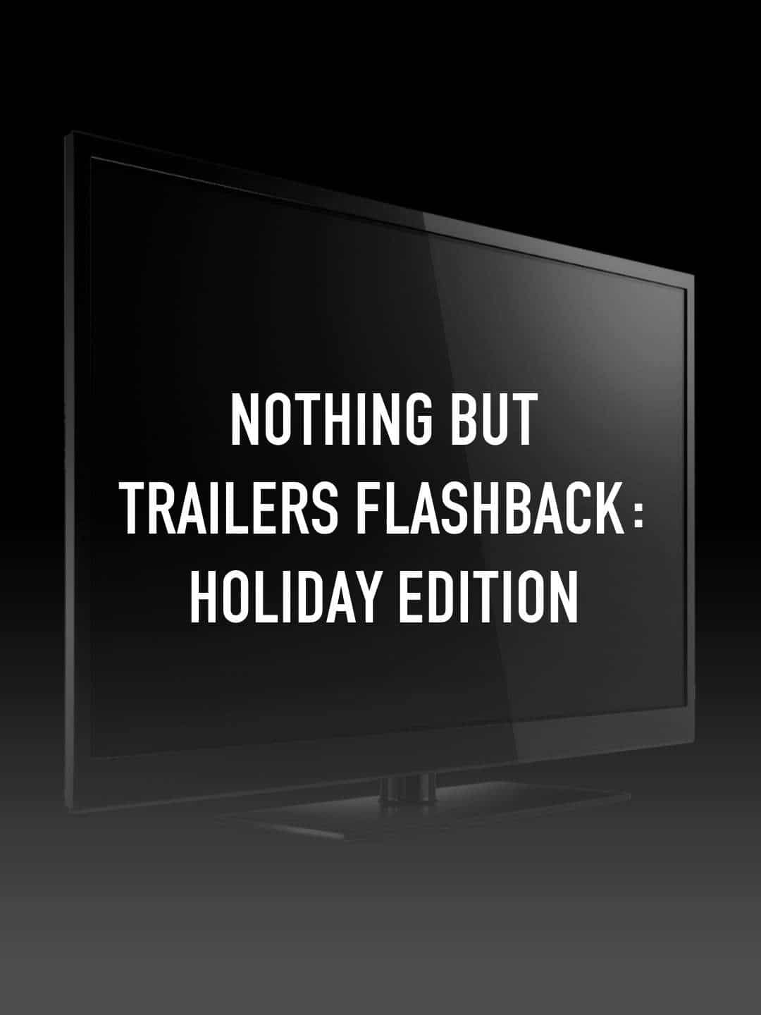 Nothing but Trailers Flashback: Holiday Edition  December 22 2024 on AXS TV