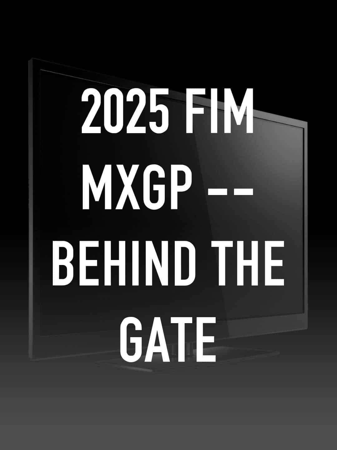 2025 FIM MXGP — Behind the Gate  June 24 2025 on RACER