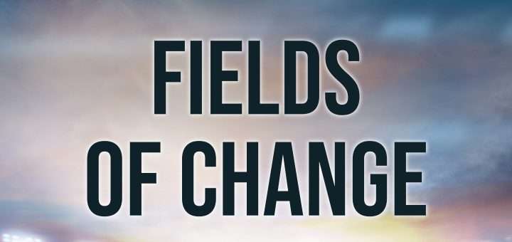 Fields of Change